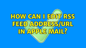 How can I edit RSS feed address/URL in Apple Mail?