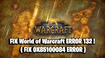 FIX World of Warcraft ERROR 132 ! ( FIX 0X85100084 ERROR )