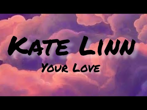 Kate Linn - Your Love (lyrics)