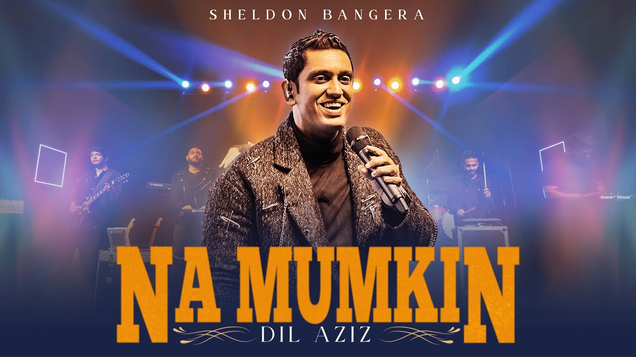 Na Mumkin  Dil Aziz  Sheldon Bangera