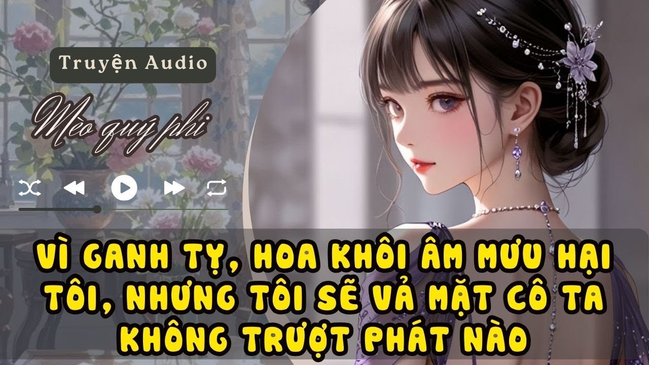 VÌ GANH TỴ, HOA KHÔI ÂM MƯU HẠI TÔI BỊ LOẠI KHỎI CUỘC THI, TÔI SẼ VẢ MẶT CÔ TA KHÔNG TRƯỢT PHÁT NÀO