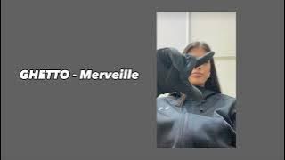 Merveille - GHETTO ( speed up )