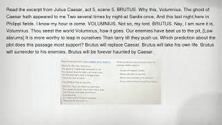 Read the excerpt from Julius Caesar, act 5, scene 5. BRUTUS. Why this, Volumnius. The ghost of Caesa
