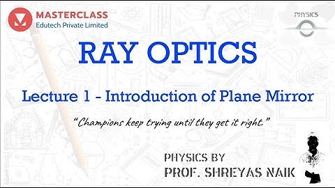 Ray Optics | Lec 1 | Introduction of Plane Mirror | Prof. Shreyas Naik