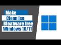 How to make Clean and Bloatware free Windows 10/11 iso
