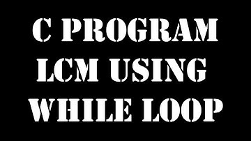 C Program to Find LCM of two Numbers