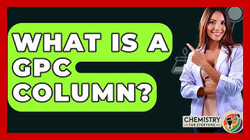 What Is A GPC Column? - Chemistry For Everyone