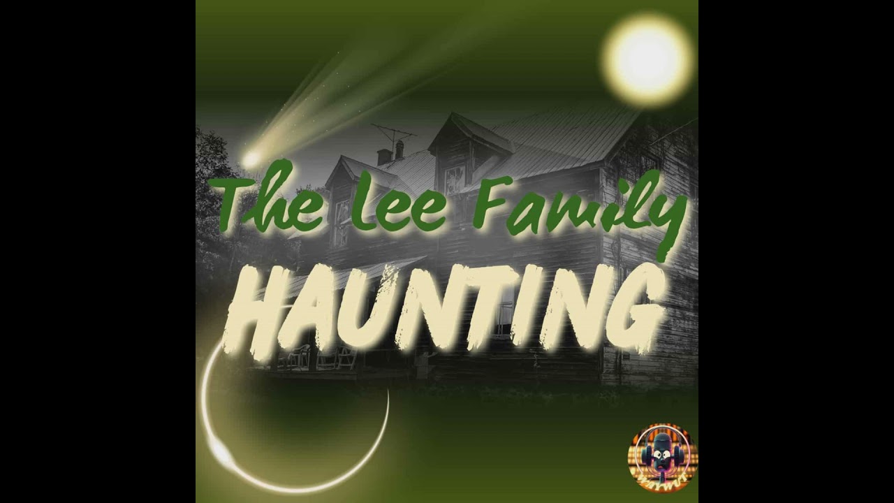 The Lee Family Haunting