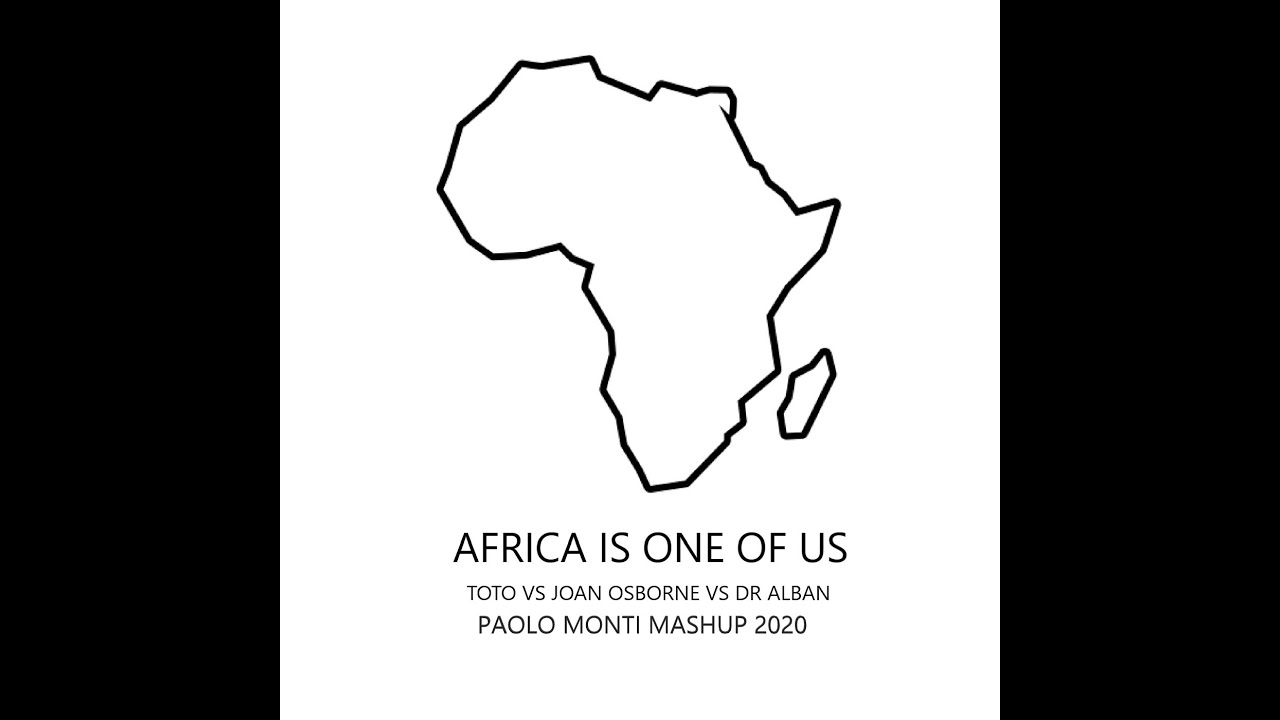AFRICA IS ONE OF US -TOTO VS JOAN OSBORNE VS DR. ALBAN - PAOLO MONTI MASHUP 2020