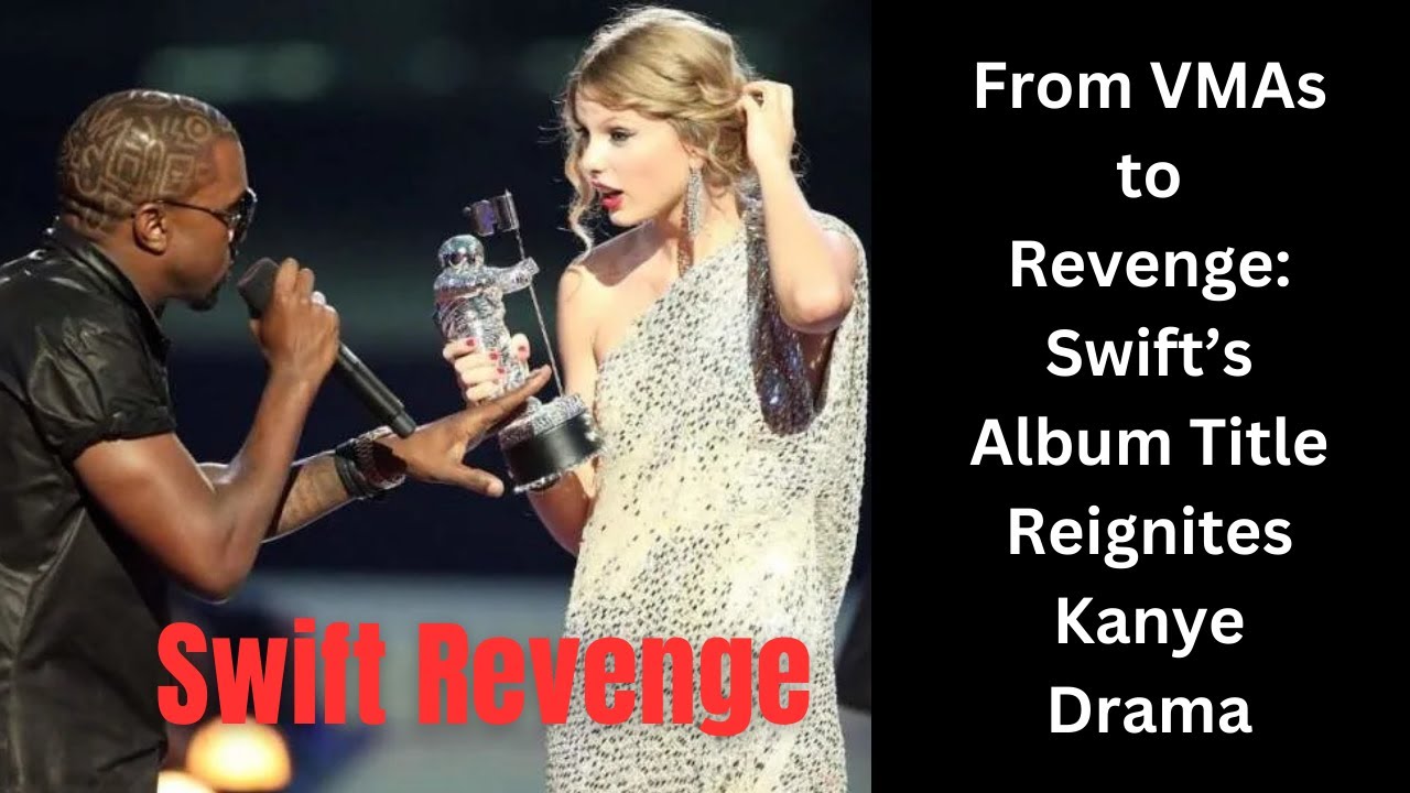From VMAs to Revenge: Swift’s Album Title Reignites Kanye Drama