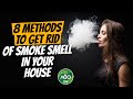 8 Methods to Get Rid of Smoke Smell in Your House | How to Get Rid of Smoke Smell in Any House