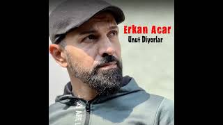 Erkan Acar - Unut Diyorlar  Resimi