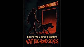 Dj Spuzza X Meyer X Bones  Vat Die Hond Se Kos un 