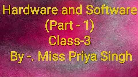 Hardware and Software (Part -1) Class 3
