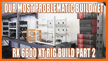 Our Most Problematic Build Yet - RX 6600 XT AMD Mining Rig Build (Part 2)