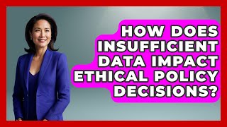 How Does Insufficient Data Impact Ethical Policy Decisions? - Moral Politics Experts