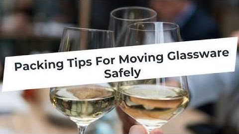 Packing Tips For Moving Glassware Safely