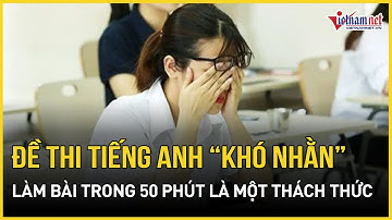 Ngày cuối thi Tốt nghiệp THPT 2025: Sĩ tử mếu máo vì đề thi "khó nhằn", giáo viên nói ít có điểm 10