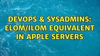 Famous DevOps & SysAdmins: ELOM/ILOM equivalent in Apple servers (2 Solutions!!) Wealth