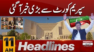Big News From SC | News Headlines 11 AM | 07 May 2024 | Latest News | Pakistan News