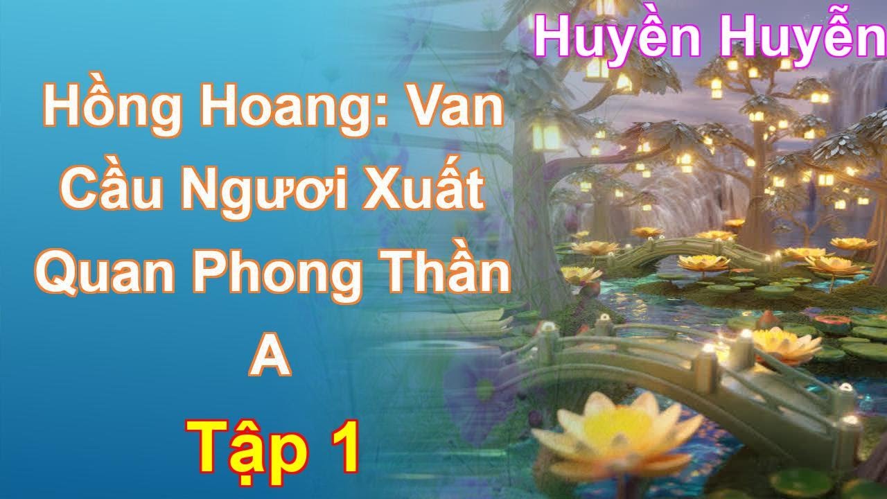 Hồng Hoang: Van Cầu Ngươi Xuất Quan Phong Thần A Tập 1: Chương 1 Tới 55 - Huyền Huyễn