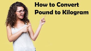 How to Convert Pounds to Kilogram & Convert Lbs to Kg
