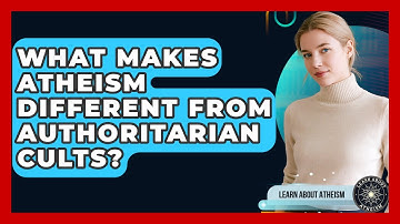 What Makes Atheism Different From Authoritarian Cults? - Learn About Atheism