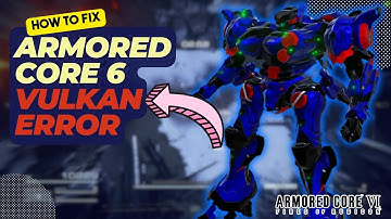 How To Fix Armored Core 6 Vulkan Error