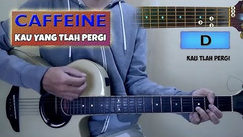 CHORD GITAR | CAFFEINE - KAU YANG TLAH PERGI