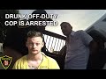 Drunk Off-Duty Cop is Arrested