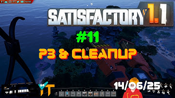 Satisfactory 1.1 - 11 - P3 & Cleanup - Session of 14/06/25