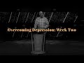 Overcoming Depression: Week Two | 11.15.20