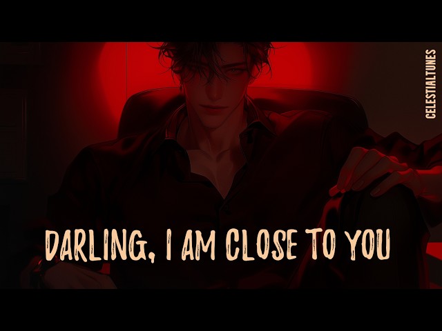 Darling, I’m Close to You | Dark Pop Romance • Villain POV