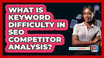 What Is Keyword Difficulty In SEO Competitor Analysis? - SearchEnginesHub.com