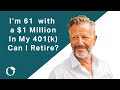 I'm 61 with $1 Million In My 401(k).  Can I Retire?