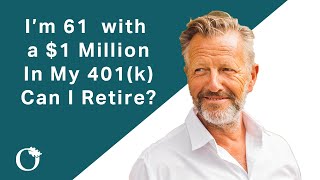 I'm 61 with $1 Million In My 401(k).  Can I Retire?