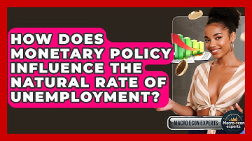 How Does Monetary Policy Influence The Natural Rate Of Unemployment? - Macroecon Experts