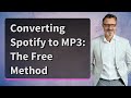 Converting Spotify to MP3: The Free Method Mp3 Song