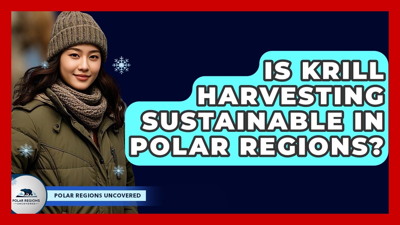 Is Krill Harvesting Sustainable In Polar Regions? - Polar Regions Uncovered