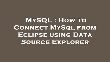 MySQL : How to Connect MySql from Eclipse using Data Source Explorer