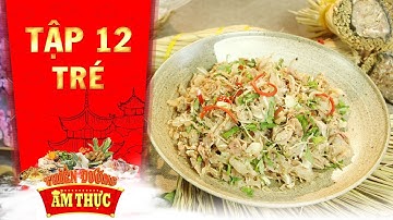 Thiên đường ẩm thực 3 | Tập 12: Tré | Món ngon quê nhà