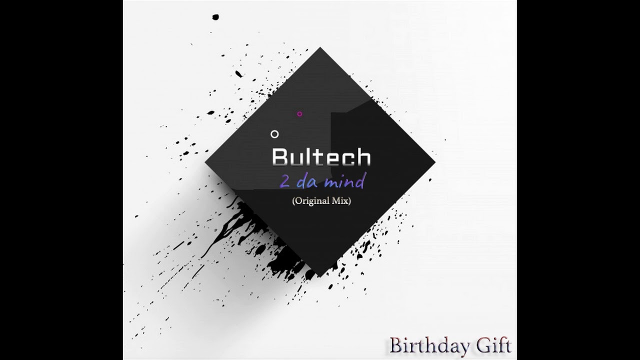 Bultech - 2 Da Mind (Original Mix|) Birthday Gift