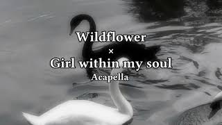 Wildflower × A Girl within my soul بدون موسيقى /في صوت بنت