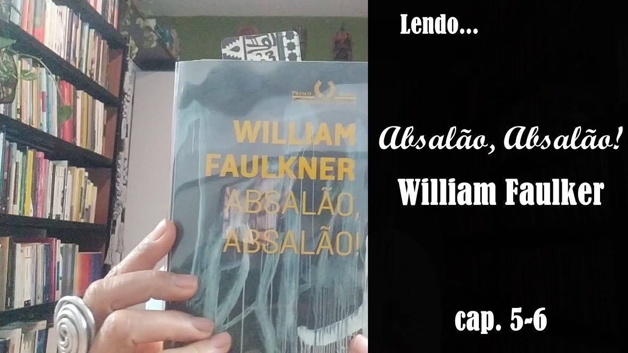 Lendo Absalão, Absalão! (Faulkner) - cap. 5-6 | Carmem Lucia