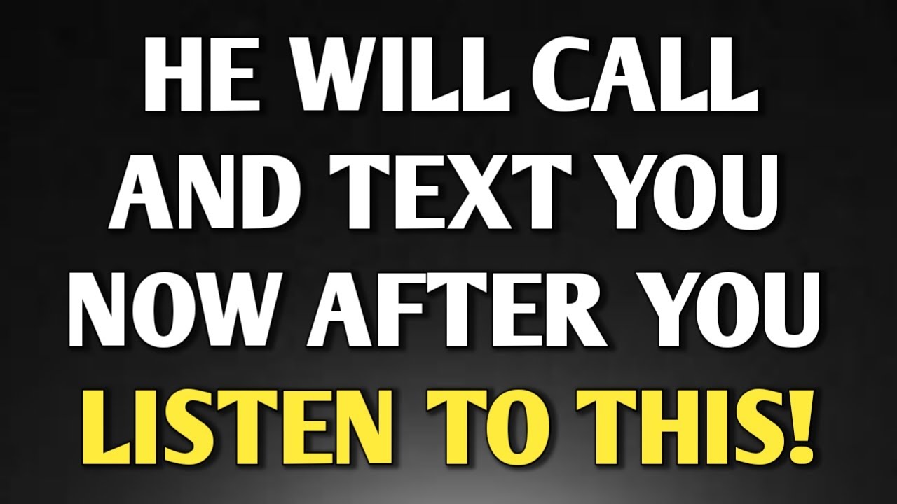 HE WILL CALL AND TEXT YOU NOW AFTER YOU LISTEN TO THIS! || Never give up