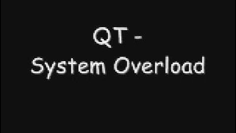 QT - System Overload