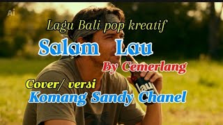 SALAM LAU By Cemerlang//Cover Komang Sandy Chanel. Lagu Bali pop kreatif