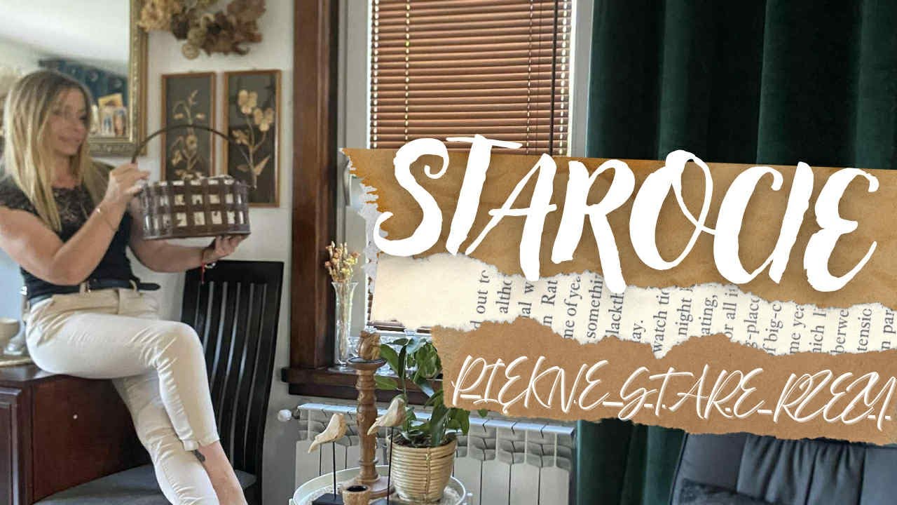 VLOG / RZECZY Z DRUGIEJ RĘKI / STARE I PIĘKNE / SIELSKI KĄCIK W KUCHNI / TAK JE  LUBIŁAM