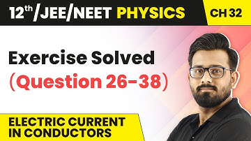 Class 12 Physics HC Verma | Ch 32 Electric Current in Conductors - Exercise Solved (Question 26-38)