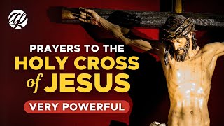 Prayers to the HOLY CROSS OF JESUS Miraculous and Very Powerful